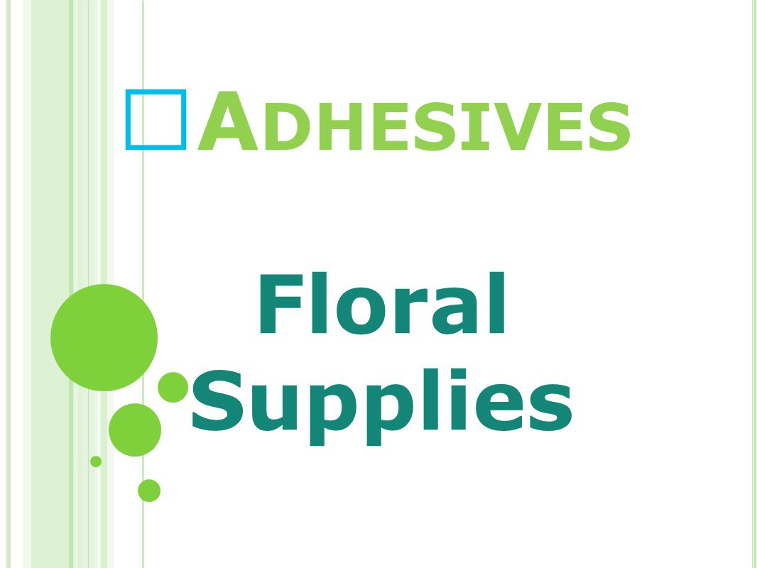 A DHESIVES Floral Supplies