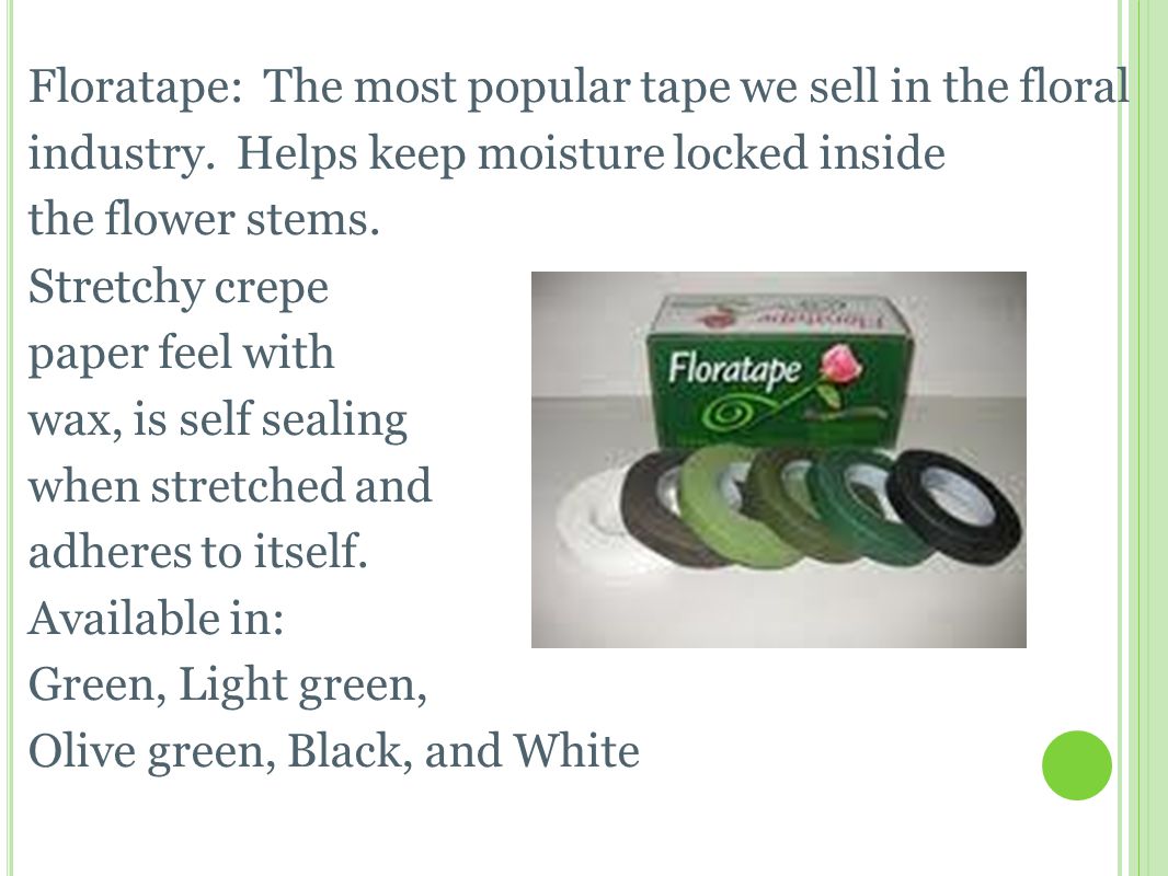 F LORATAPE Floratape: The most popular tape we sell in the floral industry.