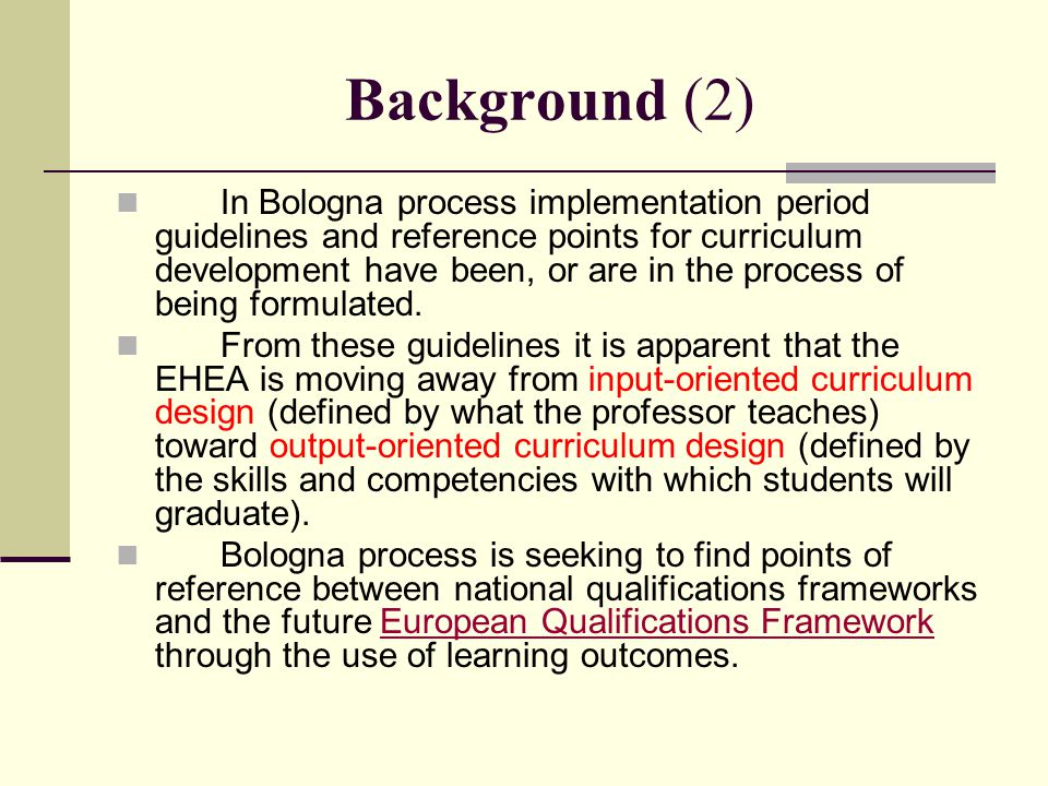 Background (2) In Bologna process implementation period guidelines and reference points for curriculum development have been, or are in the process of being formulated.