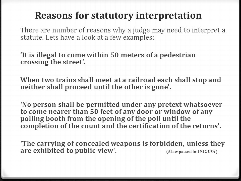 Statutory Interpretation When Judges Decide On The Meaning And Application Of The Words Or Terms In An Act To Resolve A Dispute Before The Court Ppt Download