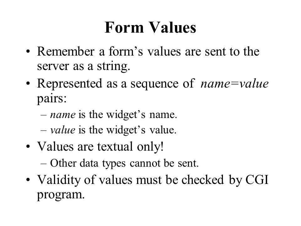 Form Values Remember a form’s values are sent to the server as a string.