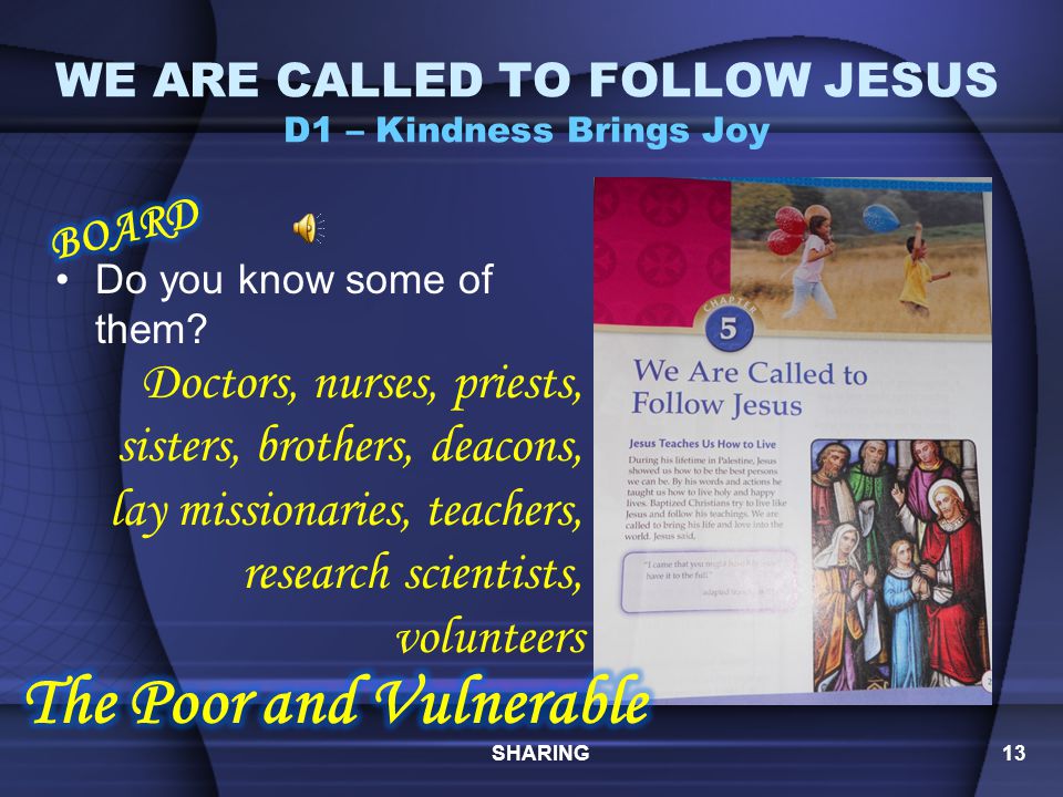 WE ARE CALLED TO FOLLOW JESUS D1 – Kindness Brings Joy What kind deeds can you do for others.