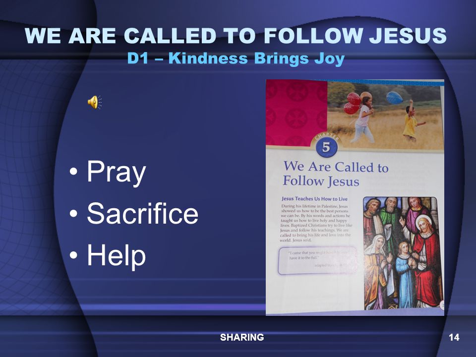 WE ARE CALLED TO FOLLOW JESUS D1 – Kindness Brings Joy Do you know some of them.