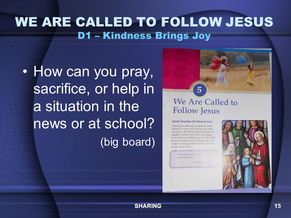 WE ARE CALLED TO FOLLOW JESUS D1 – Kindness Brings Joy Pray Sacrifice Help SHARING14