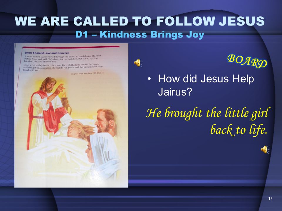 Pg30 Read story silently ( Jesus Showed Love and Concern ) 16 WE ARE CALLED TO FOLLOW JESUS D1 – Kindness Brings Joy