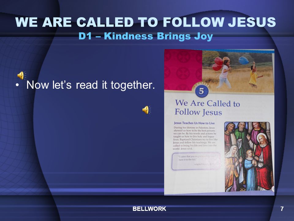 WE ARE CALLED TO FOLLOW JESUS D1 – Kindness Brings Joy Recalling the last unit, what is the best way God reveals himself and speaks to us.