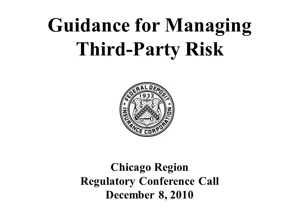 Guidance for Managing Third-Party Risk Chicago Region Regulatory Conference Call December 8, 2010