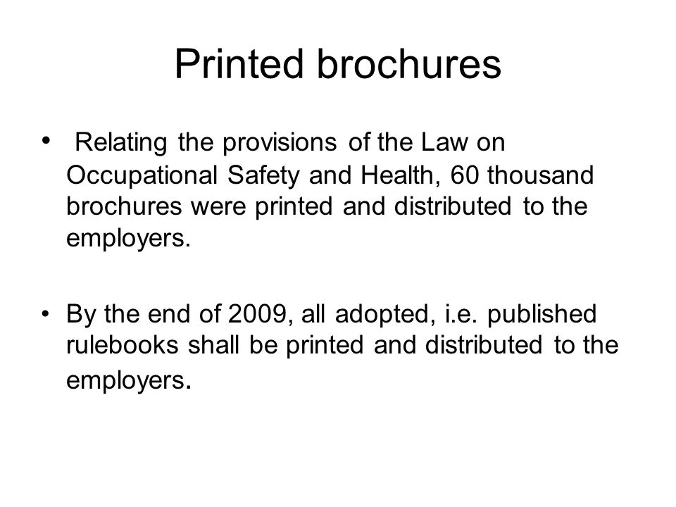 Printed brochures Relating the provisions of the Law on Occupational Safety and Health, 60 thousand brochures were printed and distributed to the employers.