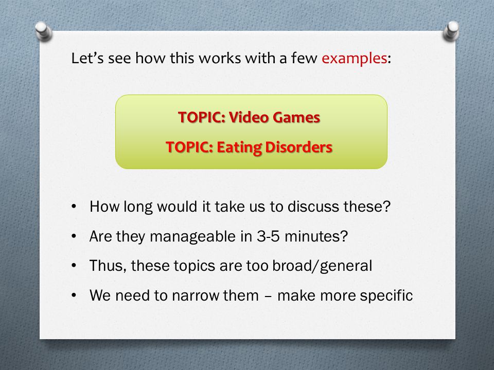 Let’s see how this works with a few examples: TOPIC: Video Games TOPIC: Eating Disorders How long would it take us to discuss these.