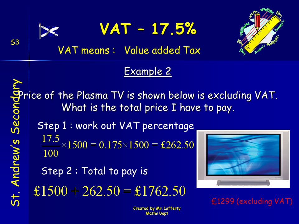 Created by Mr. Lafferty Maths Dept VAT – 17.5% St.