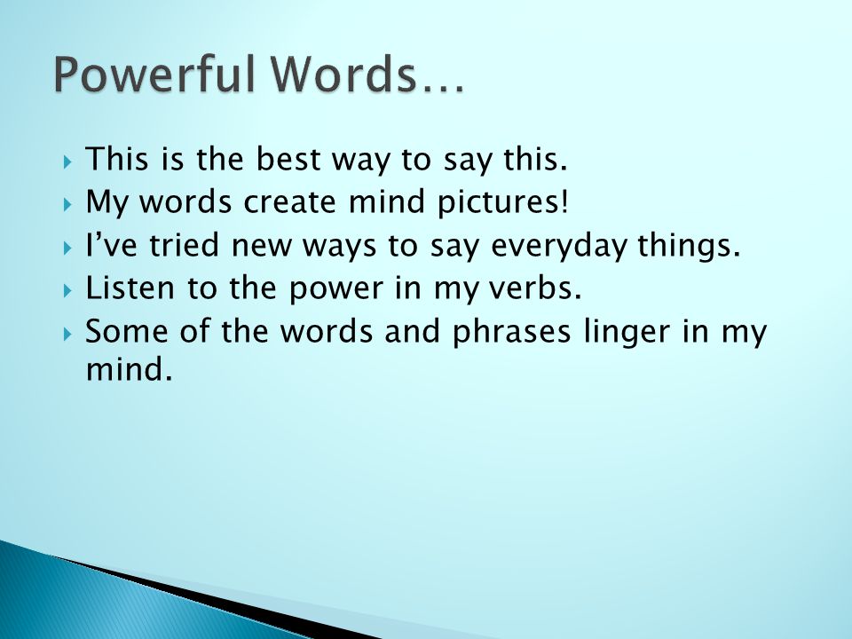  This is the best way to say this.  My words create mind pictures.