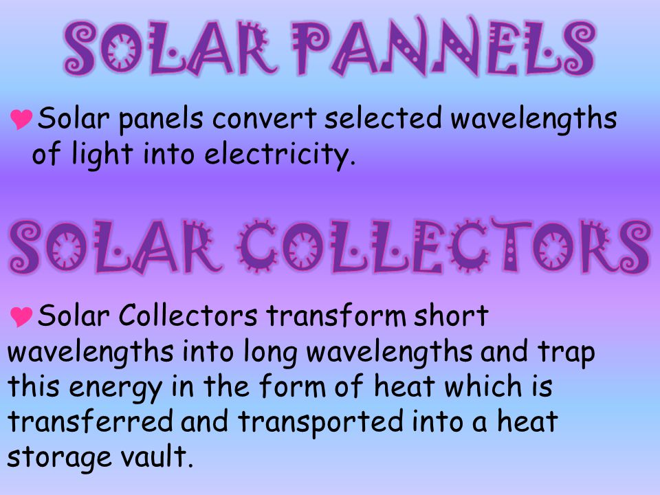  Solar panels convert selected wavelengths of light into electricity.