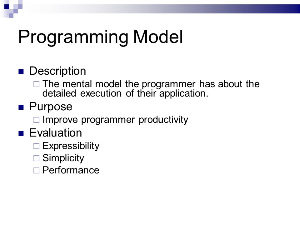 Programming Model Description  The mental model the programmer has about the detailed execution of their application.