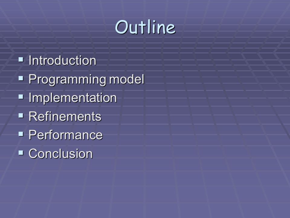 Outline  Introduction  Programming model  Implementation  Refinements  Performance  Conclusion