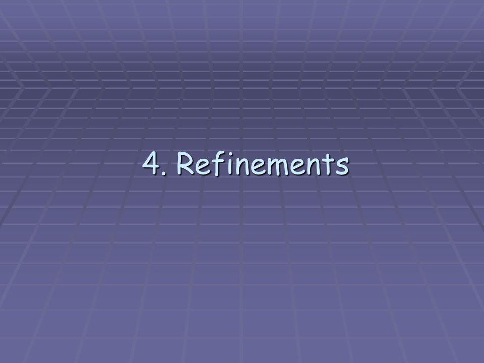 4. Refinements