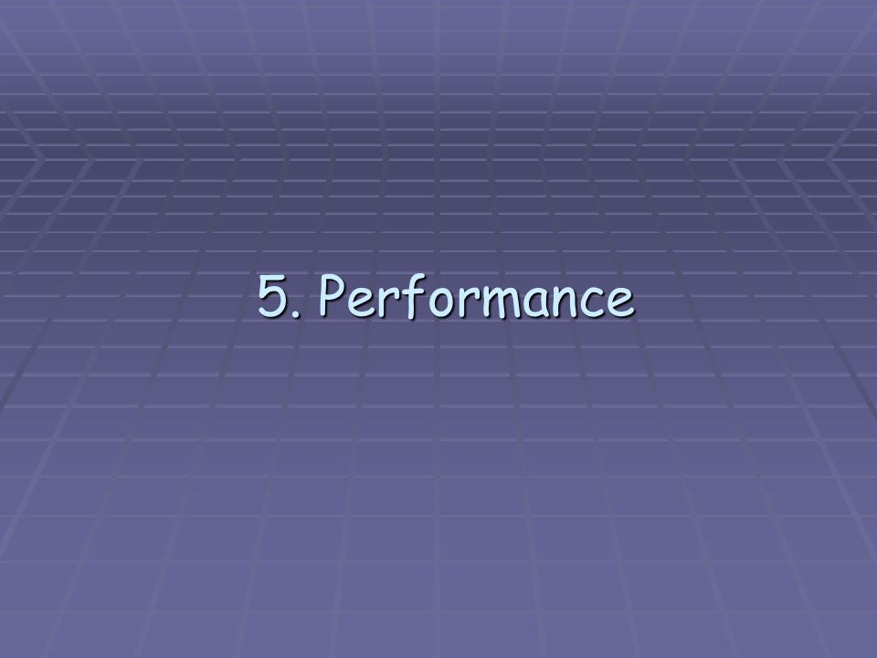5. Performance