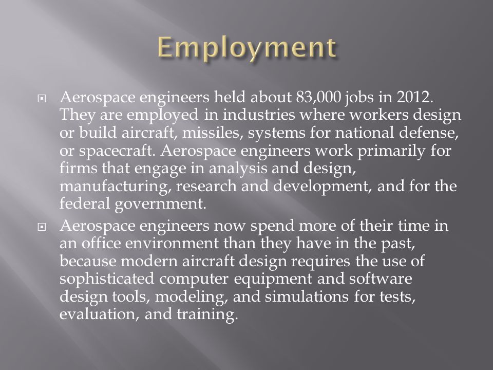  Aerospace engineers held about 83,000 jobs in 2012.