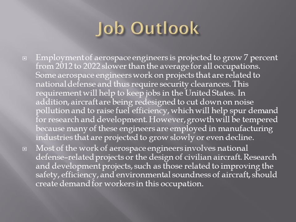  Employment of aerospace engineers is projected to grow 7 percent from 2012 to 2022 slower than the average for all occupations.