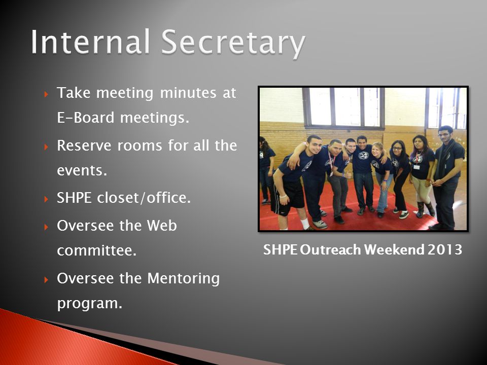  Take meeting minutes at E-Board meetings.  Reserve rooms for all the events.