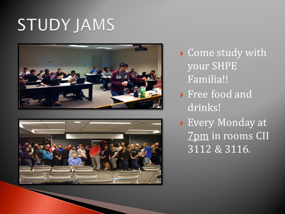  Come study with your SHPE Familia!.  Free food and drinks.