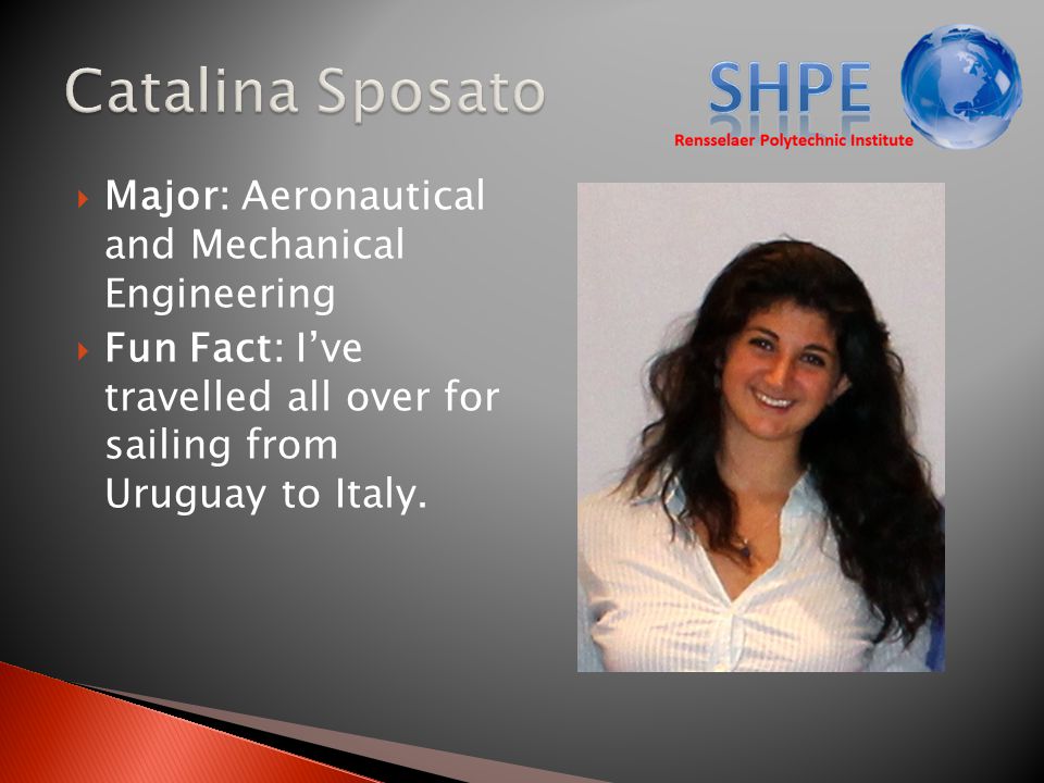  Major: Aeronautical and Mechanical Engineering  Fun Fact: I’ve travelled all over for sailing from Uruguay to Italy.