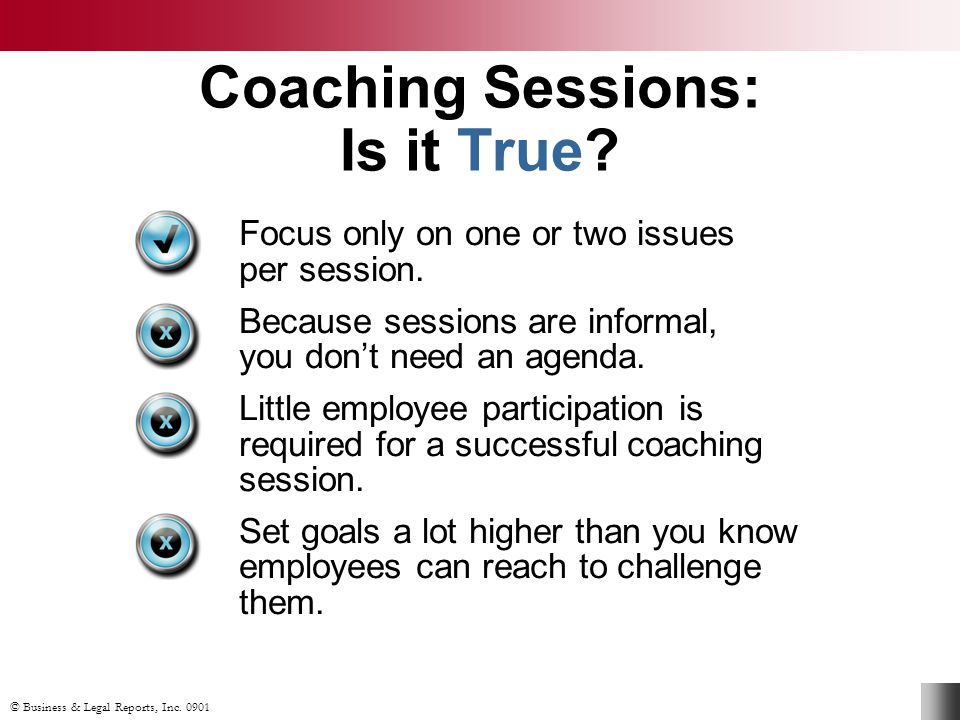 © Business & Legal Reports, Inc Coaching Sessions: Is it True.