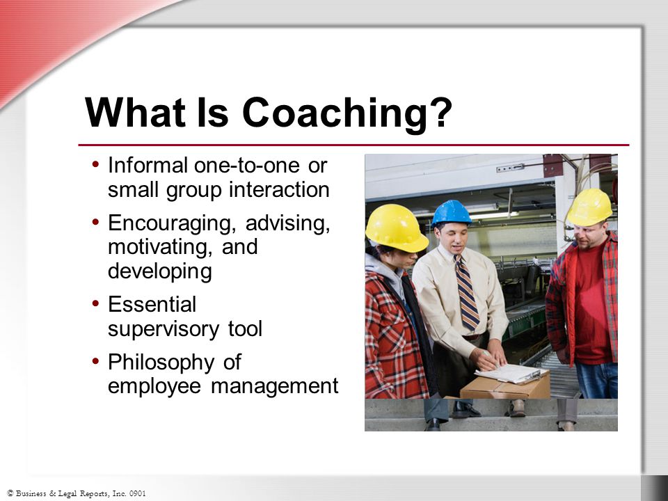 © Business & Legal Reports, Inc What Is Coaching.