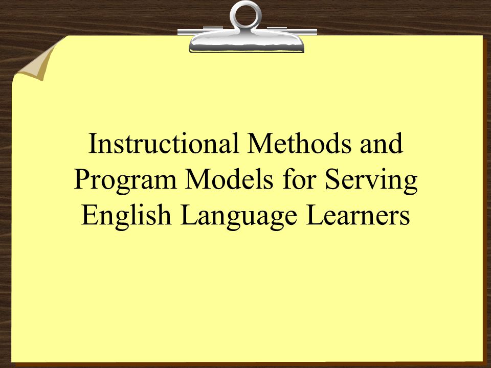 Instructional Methods and Program Models for Serving English Language Learners