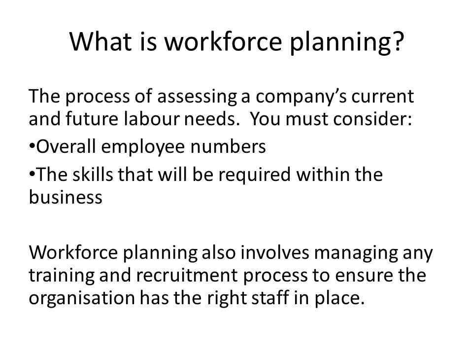What is workforce planning. The process of assessing a company’s current and future labour needs.