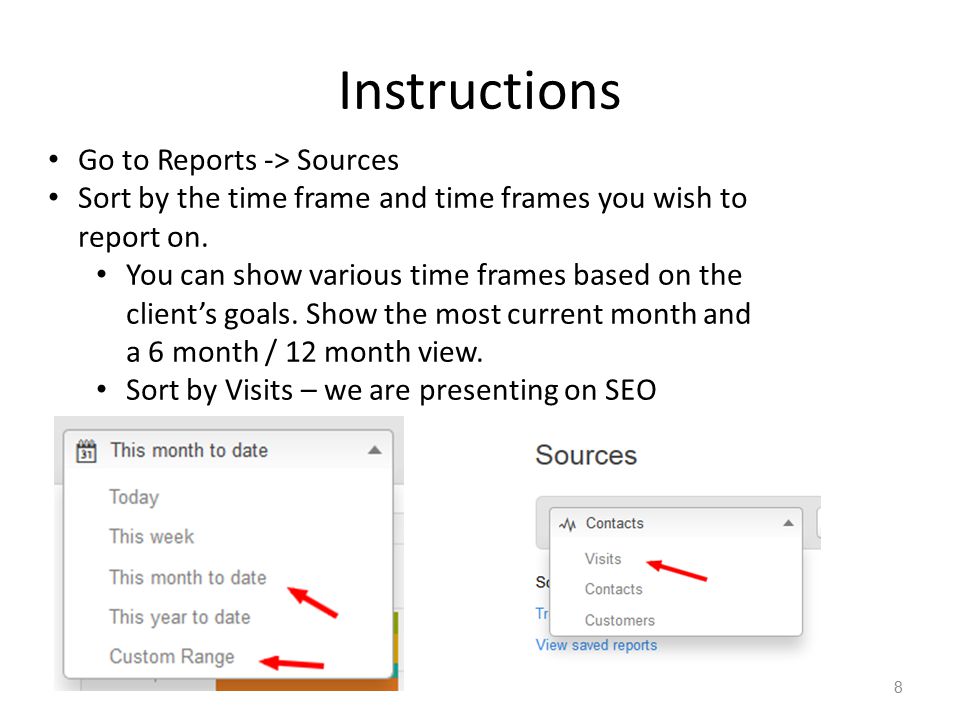 Instructions 8 Go to Reports -> Sources Sort by the time frame and time frames you wish to report on.