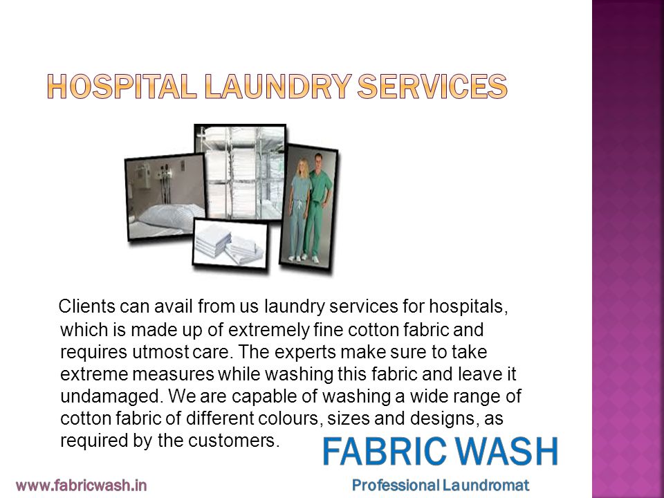 Clients can avail from us laundry services for hospitals, which is made up of extremely fine cotton fabric and requires utmost care.