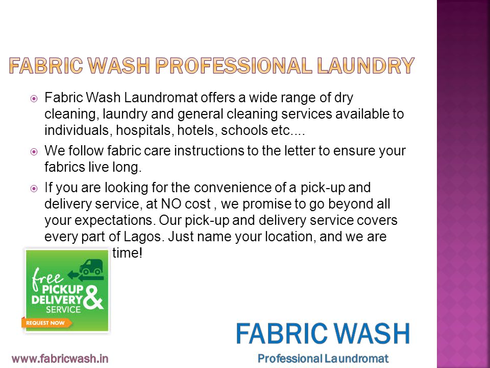  Fabric Wash Laundromat offers a wide range of dry cleaning, laundry and general cleaning services available to individuals, hospitals, hotels, schools etc....