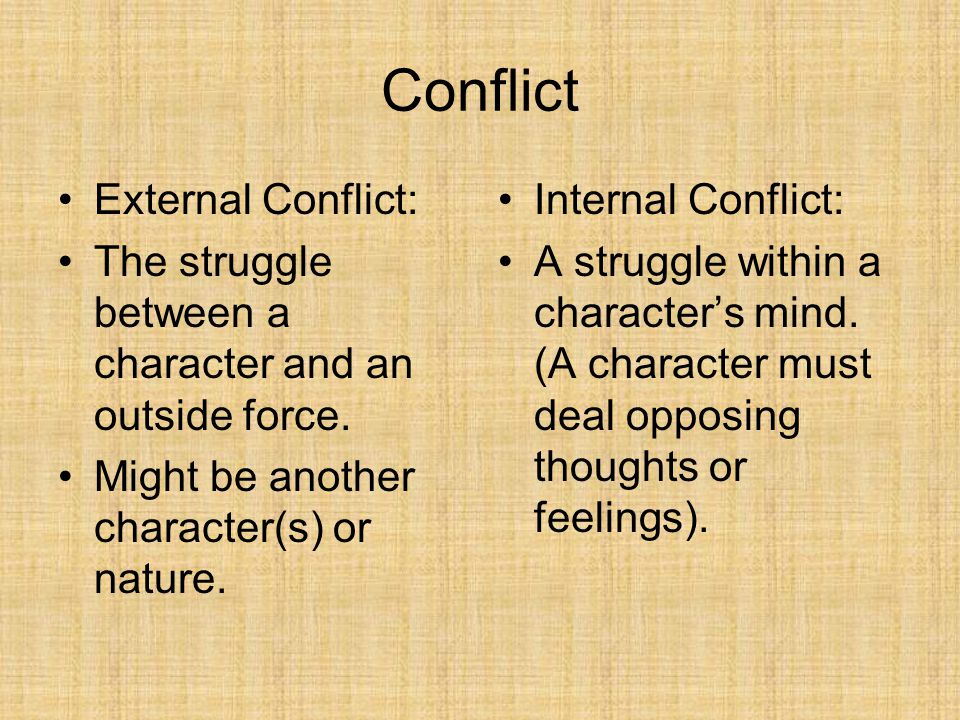 Conflict External Conflict: The struggle between a character and an outside force.