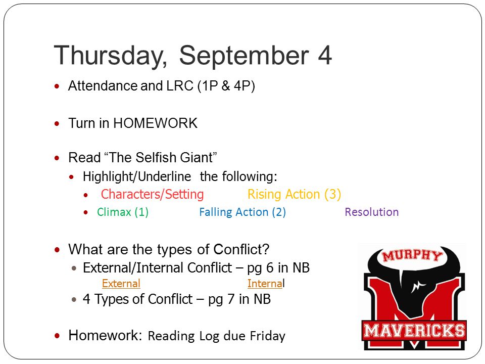 Thursday, September 4 Attendance and LRC (1P & 4P) Turn in HOMEWORK Read The Selfish Giant Highlight/Underline the following: Characters/Setting Rising Action (3) Climax (1)Falling Action (2) Resolution What are the types of Conflict.