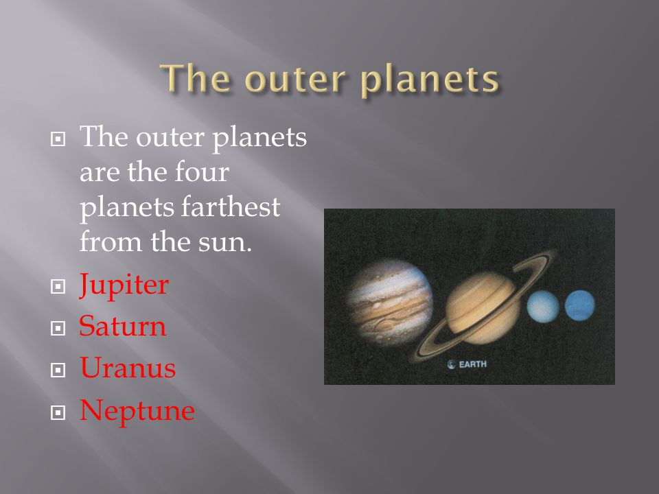  The outer planets are the four planets farthest from the sun.