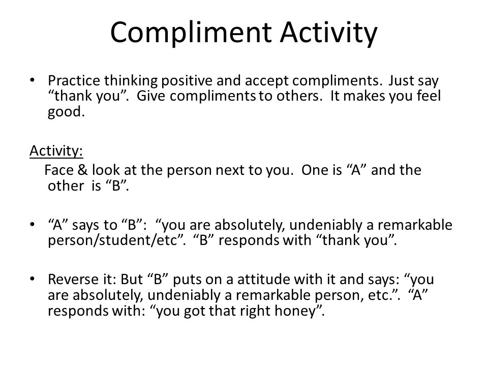 Compliment Activity Practice thinking positive and accept compliments.
