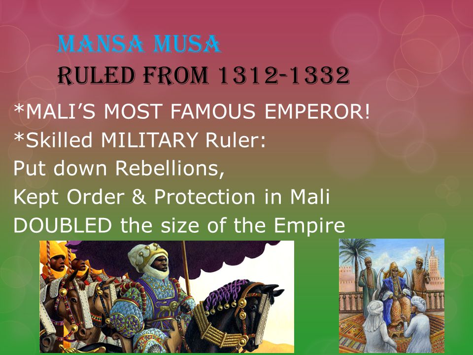 MANSA MUSA RULED FROM *MALI’S MOST FAMOUS EMPEROR.