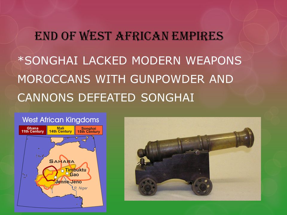 END OF WEST AFRICAN EMPIRES *SONGHAI LACKED MODERN WEAPONS MOROCCANS WITH GUNPOWDER AND CANNONS DEFEATED SONGHAI