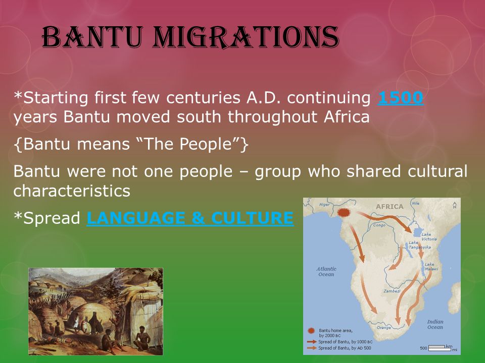 BANTU MIGRATIONS *Starting first few centuries A.D.