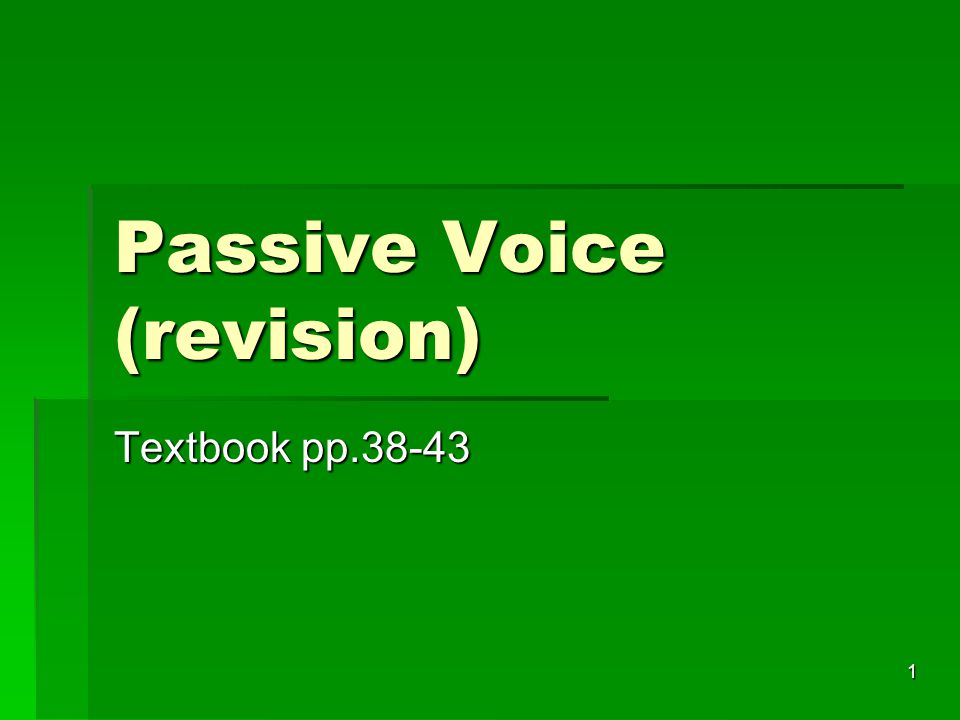1 Passive Voice (revision) Textbook pp.38-43
