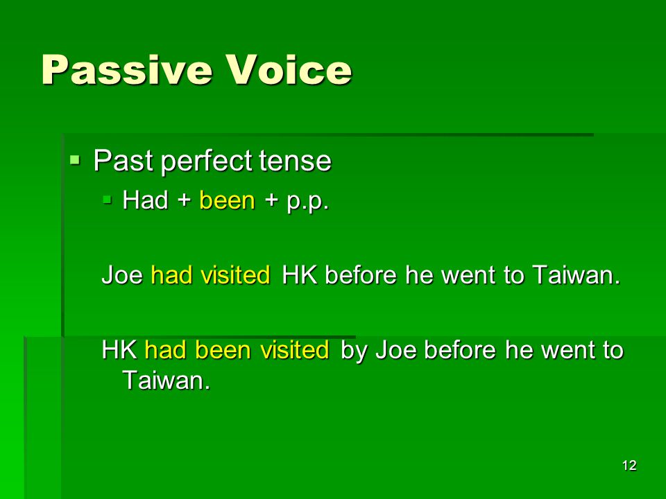 12 Passive Voice  Past perfect tense  Had + been + p.p.