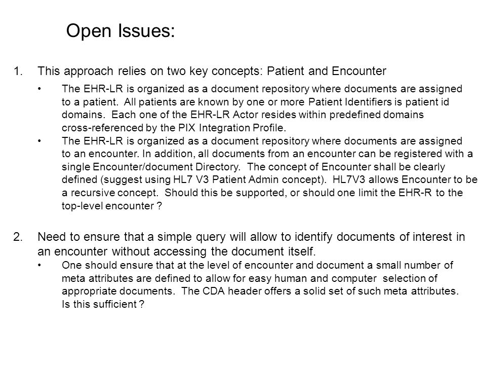 Open Issues: 1.This approach relies on two key concepts: Patient and Encounter The EHR-LR is organized as a document repository where documents are assigned to a patient.