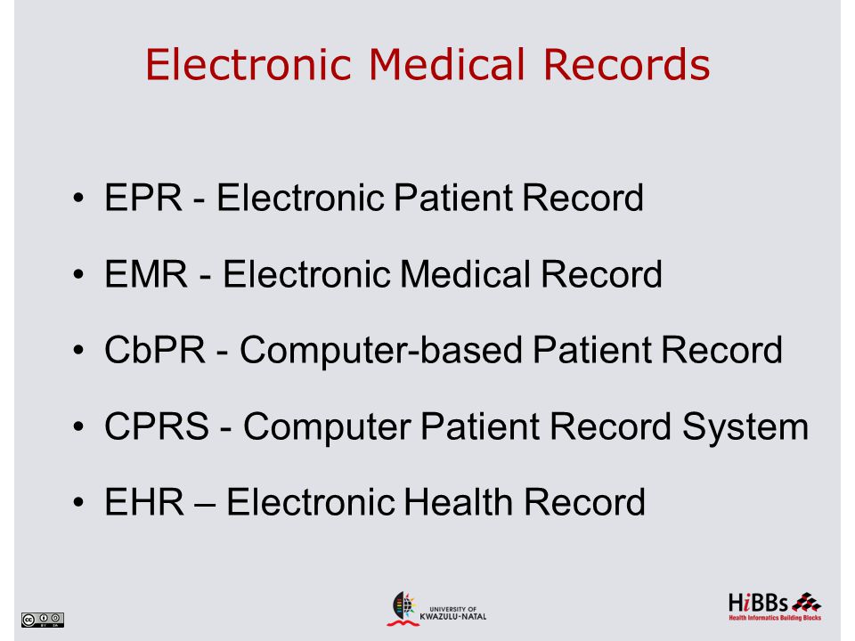 Electronic Medical Records EPR - Electronic Patient Record EMR - Electronic Medical Record CbPR - Computer-based Patient Record CPRS - Computer Patient Record System EHR – Electronic Health Record
