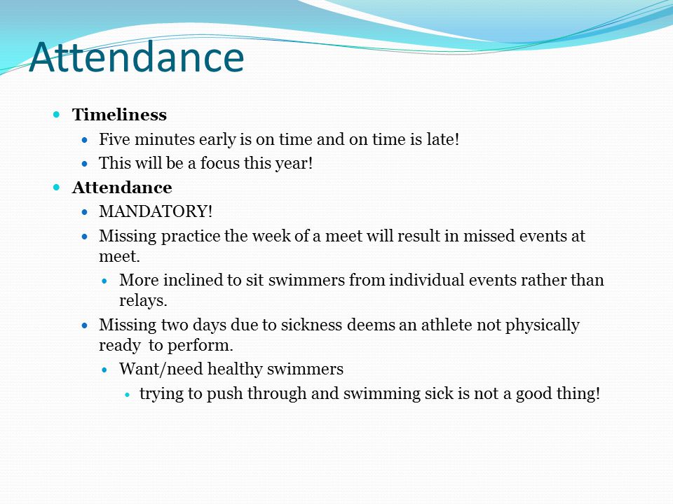 Attendance Timeliness Five minutes early is on time and on time is late.