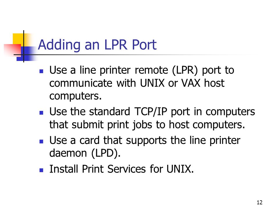 12 Adding an LPR Port Use a line printer remote (LPR) port to communicate with UNIX or VAX host computers.