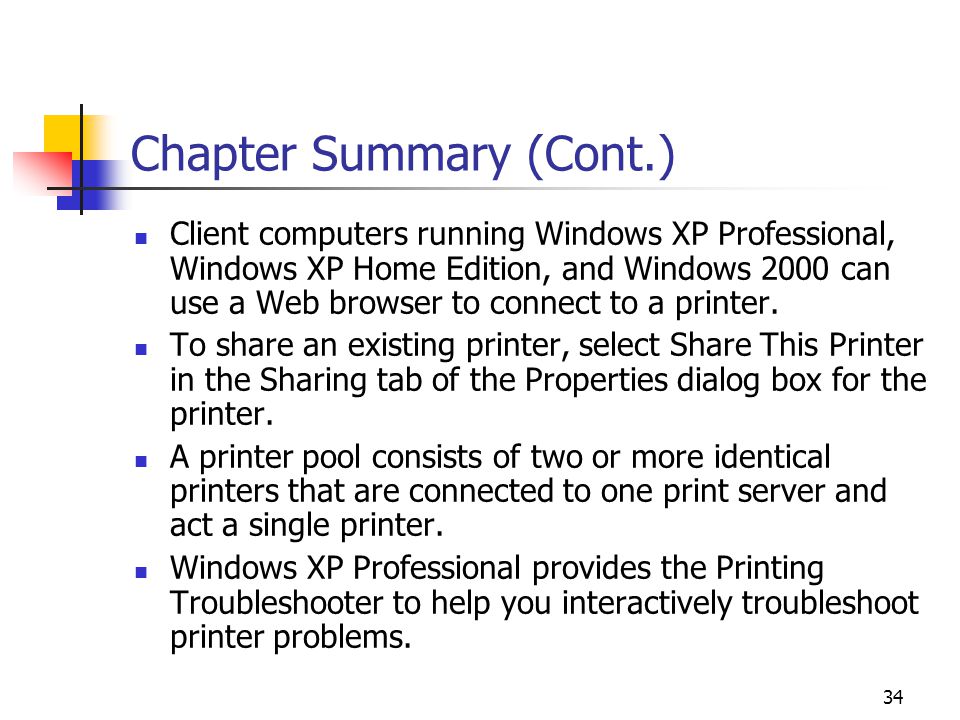 34 Chapter Summary (Cont.) Client computers running Windows XP Professional, Windows XP Home Edition, and Windows 2000 can use a Web browser to connect to a printer.