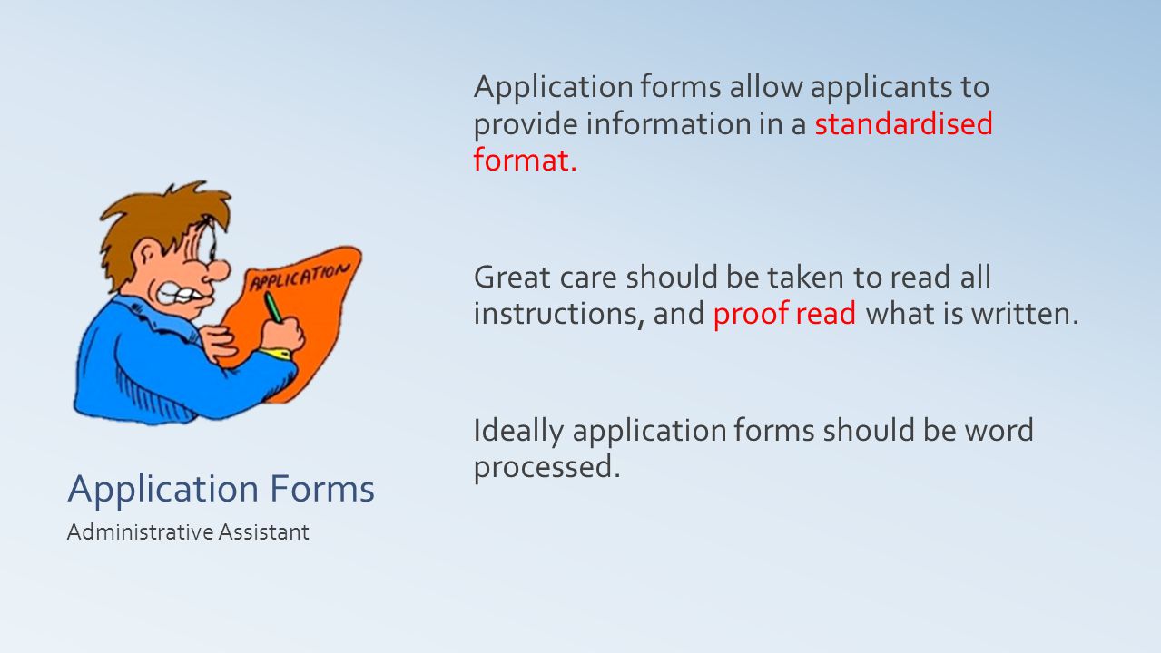 Application Forms Application forms allow applicants to provide information in a standardised format.