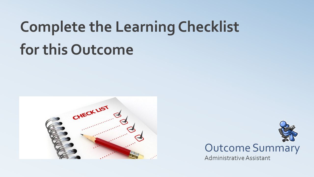 Outcome Summary Complete the Learning Checklist for this Outcome Administrative Assistant