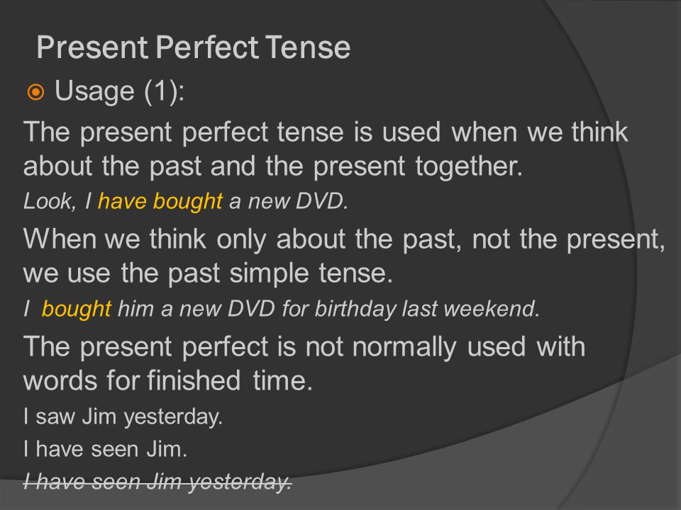 Present Perfect Tense  Usage (1): The present perfect tense is used when we think about the past and the present together.