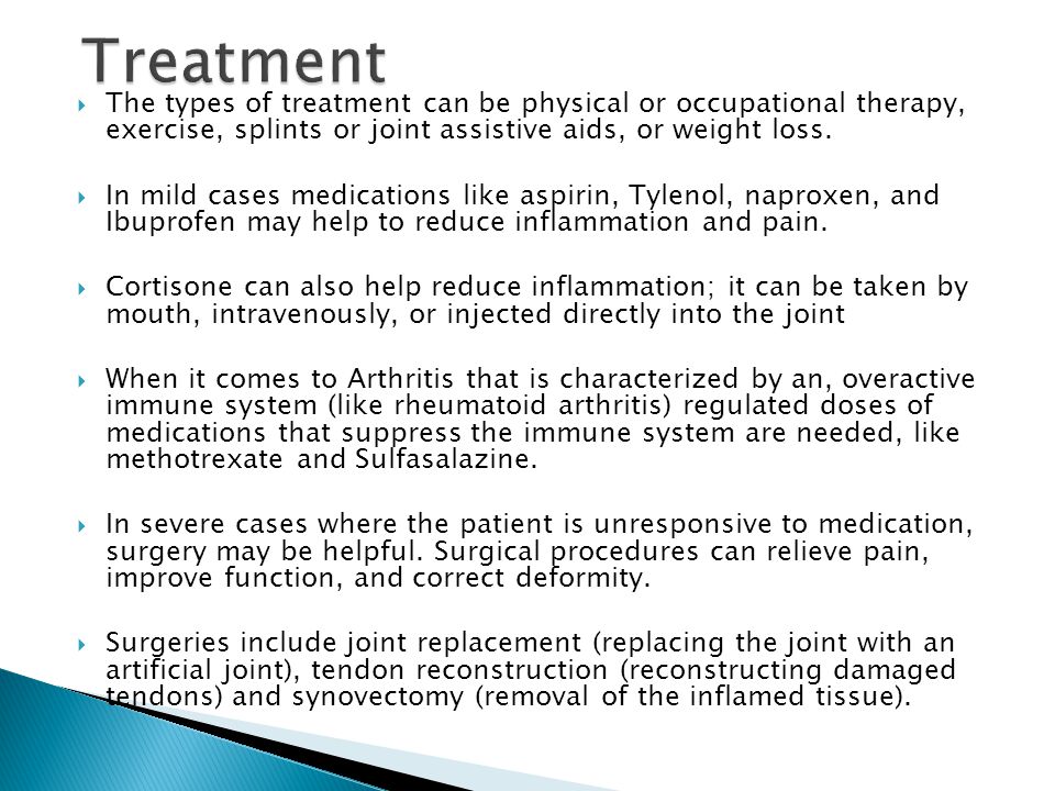  The types of treatment can be physical or occupational therapy, exercise, splints or joint assistive aids, or weight loss.